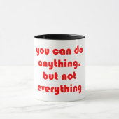 Je kunt alles doen, maar niet alles. Mok (Midden)