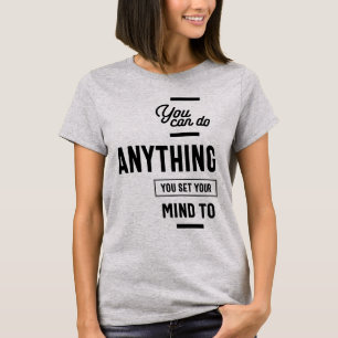 Je kunt alles doen wat je in je geheugen hebt inge t-shirt