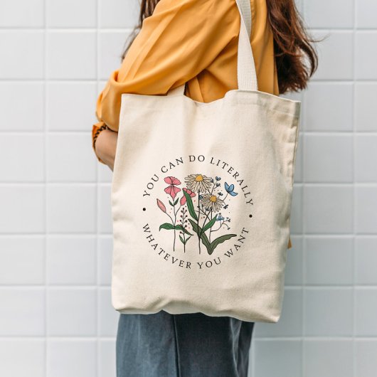 Je kunt alles doen wat je wilde bloem tote bag