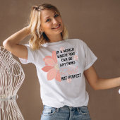 Je kunt alles zijn wat echt is, geen perfecte roze t-shirt