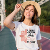 Je kunt alles zijn wat echt is, geen perfecte roze t-shirt