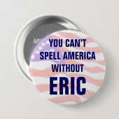 Je kunt Amerika niet spellen zonder Eric Ronde Button 7,6 Cm (Voorkant /achterkant)