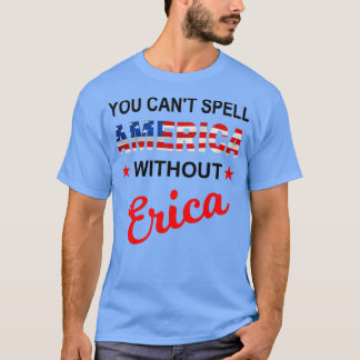 Je kunt Amerika niet spellen zonder Erica Funny Am T-shirt