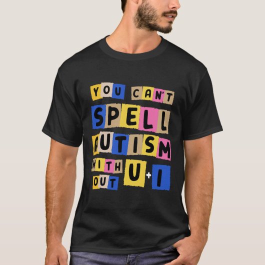 Je kunt autisme niet spellen zonder U + I-bewustzi T-shirt (Voorkant)
