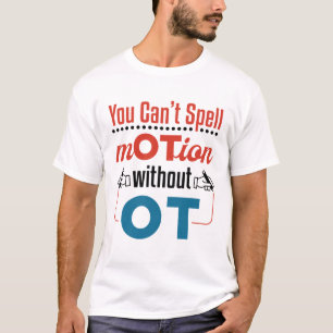 Je kunt beweging niet spellen naar ergotherapie t-shirt