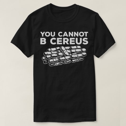 Je kunt Cereus Microbiologist Science Microbi niet T-shirt (Design voorkant)