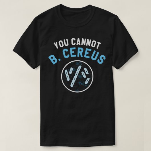 Je kunt Cereus Microbiologist Science Microbi niet T-shirt (Design voorkant)