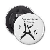 Je kunt dansen met de Drink Humor. Button Flesopener (Voorkant)