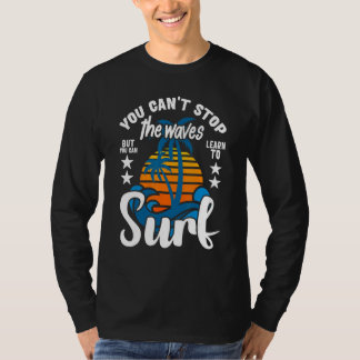 Je kunt de golven niet stoppen, maar je kunt leren t-shirt