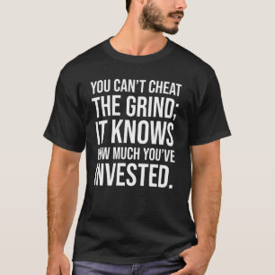 Je kunt de Grind niet bedriegen - Motivatie T-shirt
