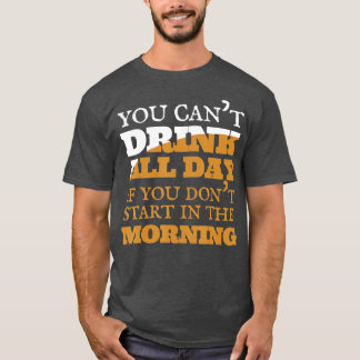 Je kunt de hele dag geen bier-alcohol Drinken  T-shirt