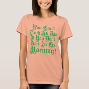 Je kunt de hele dag niet Drinken als je nu niet be T-shirt