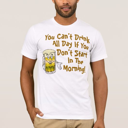 Je kunt de hele dag niet Drinken T-shirt (Voorkant)