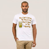 Je kunt de hele dag niet Drinken T-shirt (Voorkant volledig)