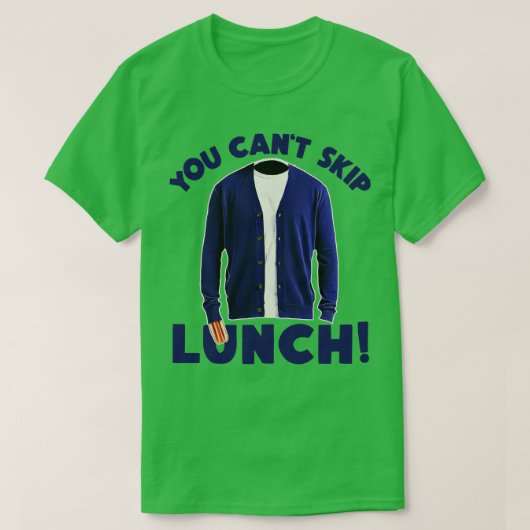 JE KUNT DE LUNCH NIET OVERSLAAN T-SHIRT (Design voorkant)