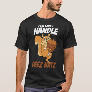 Je kunt Deez Nuts Squirrel Funny Deez Nut niet aan T-shirt