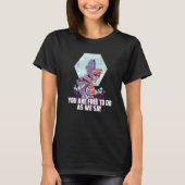 Je kunt doen wat we zeggen over Mechanisme Cyborg. T-shirt (Voorkant)