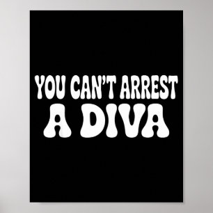 Je Kunt Een Diva Niet Arresteren Funny Poster