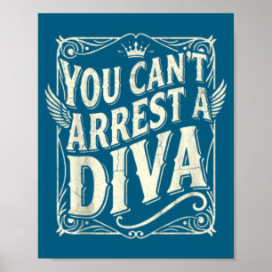 Je kunt een diva niet arresteren Funny Quote Y Att Poster