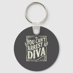 Je kunt een diva niet arresteren Funny Quote Y Att Sleutelhanger