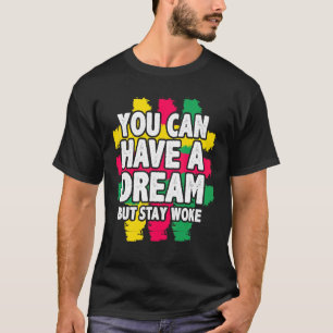 Je kunt een droom hebben, maar blijf een woke zwar t-shirt