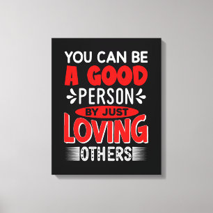 Je kunt een goed persoon zijn door gewoon van ande canvas afdruk