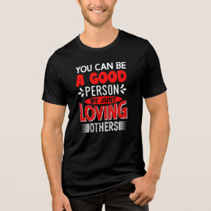 Je kunt een goed persoon zijn door gewoon van ande Tri-Blend shirt