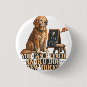 Je kunt een oude hond geen nieuwe trucjes leren Vi Ronde Button 3,2 Cm
