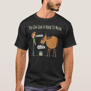 Je kunt een paard naar water leiden. Klassieke T-s T-shirt