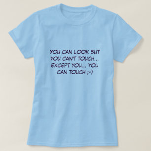 Je kunt er wel uitzien, maar je kunt niet aanraken t-shirt