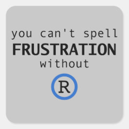 Je kunt frustratie niet spellen zonder R-sticker Vierkante Sticker