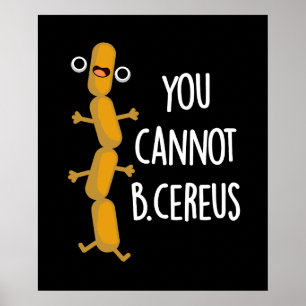 Je kunt geen Cereus Funny Bacteria Pun Dark BG zij Poster