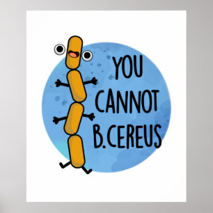 Je kunt geen Cereus Funny Bacteria Pun Poster