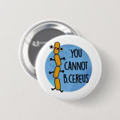 Je kunt geen Cereus Funny Bacteria Pun Ronde Button 5,7 Cm (Voorkant /achterkant)