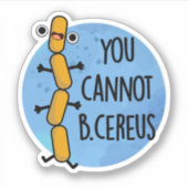 Je kunt geen Cereus Funny Bacteria Pun Sticker (Voorkant)