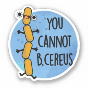 Je kunt geen Cereus Funny Bacteria Pun Sticker