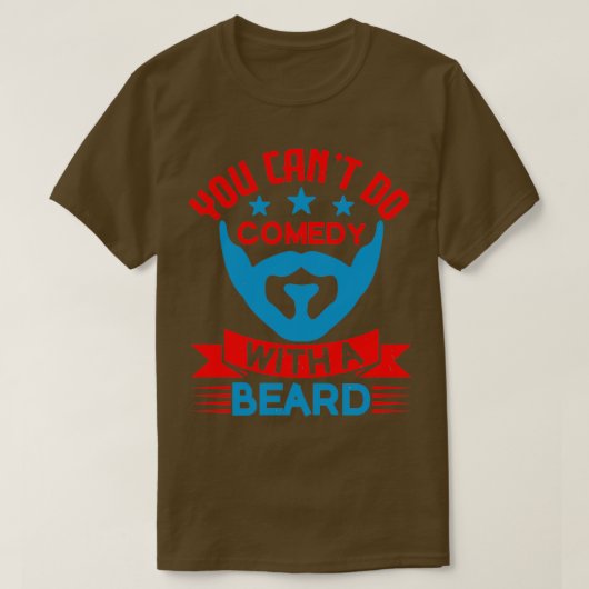 Je kunt geen comedy doen met een baard t-shirt (Design voorkant)