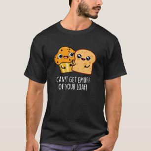 Je kunt geen Emuff krijgen van je brood donker BG T-shirt