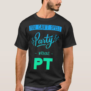 Je kunt geen feest zonder Pt T-shirt