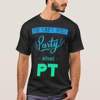 Je kunt geen feest zonder Pt T-shirt