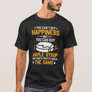 Je kunt geen geluk kopen, maar je kunt Maple Syru  T-shirt