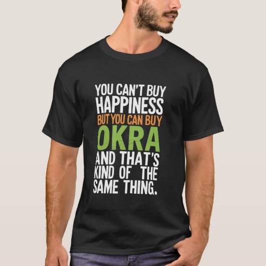 Je kunt geen geluk kopen, maar je kunt okra kopen t-shirt (Voorkant)