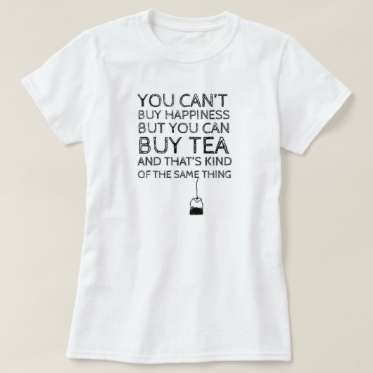 Je kunt geen geluk kopen... Maar je kunt thee kope T-shirt (Design voorkant)