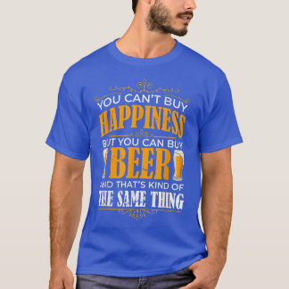 Je kunt geen geluk kopen, maar je kunt wel biervaa t-shirt