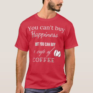 Je kunt geen geluk kopen, maar je kunt wel een kop t-shirt