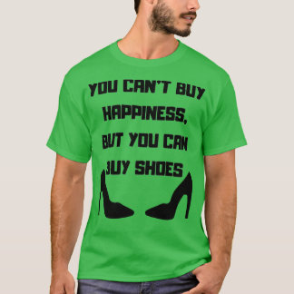 Je kunt geen geluk kopen, maar wel schoenen t-shirt