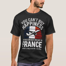 "Je kunt geen Happiness Holiday to France T-shirt