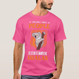 Je kunt geen mensen vertrouwen die Koalas niet leu T-shirt