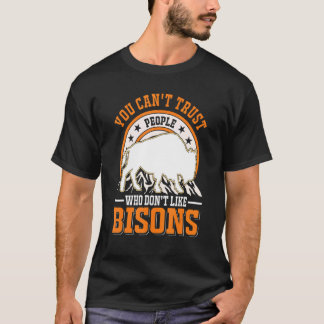 Je kunt geen mensen vertrouwen die niet van Bisons T-shirt