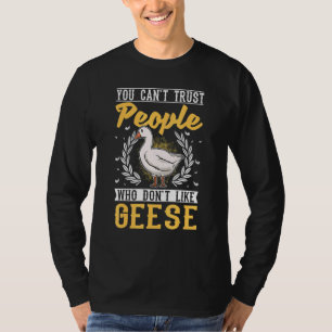 Je kunt geen mensen vertrouwen die niet van ganzen t-shirt